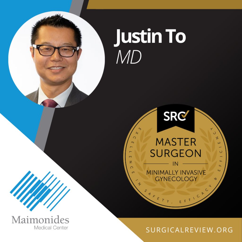 Justin To, MD SRC-Accredited Master Surgeon in Minimally Invasive Gynecology